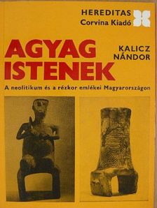 Kalicz Nándor - Agyag istenek [antikvár]