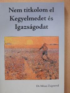 Dr. Mézes Zsigmond - Nem titkolom el Kegyelmedet és Igazságodat [antikvár]