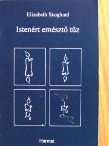 Elizabeth Skoglund - Istenért emésztő tűz [antikvár]