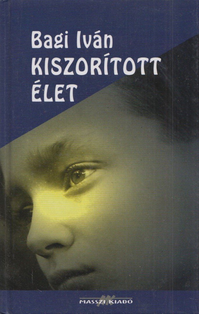 Bagi Iván - Kiszorított élet [antikvár]