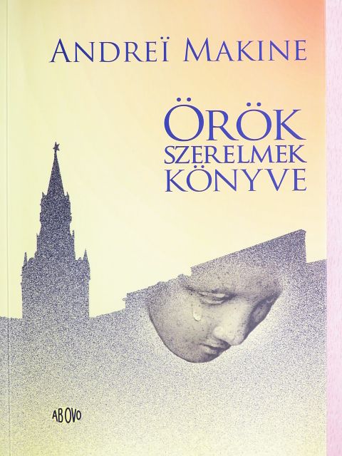 Andrei Makine - Örök szerelmek könyve [antikvár]