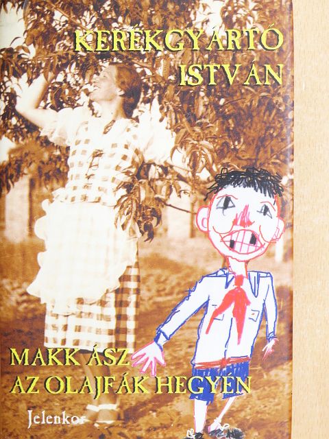 Kerékgyártó István - Makk ász az olajfák hegyén [antikvár]