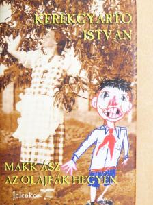 Kerékgyártó István - Makk ász az olajfák hegyén [antikvár]
