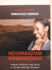 Immaculée Ilibagiza - Megmaradtam hírmondónak [antikvár]