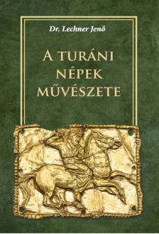 DR. LECHNER JENŐ - A turáni népek művészete