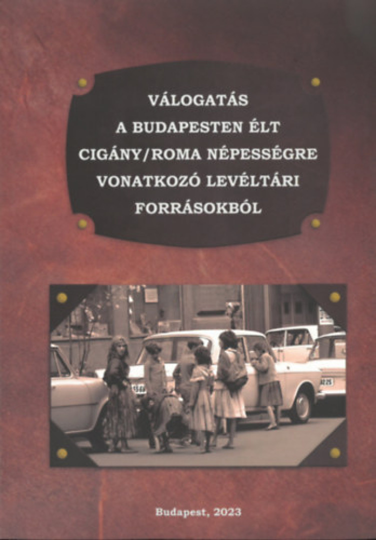 Rácz Attila - Válogatás a Budapesten élt cigány/roma népességre vonatkozó levéltári forrásokból [antikvár]