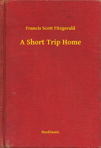 F. Scott Fitzgerald - A Short Trip Home [eKönyv: epub, mobi]