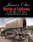 Otis James - Martha of California; A Story of the California Trail [eKönyv: epub, mobi]