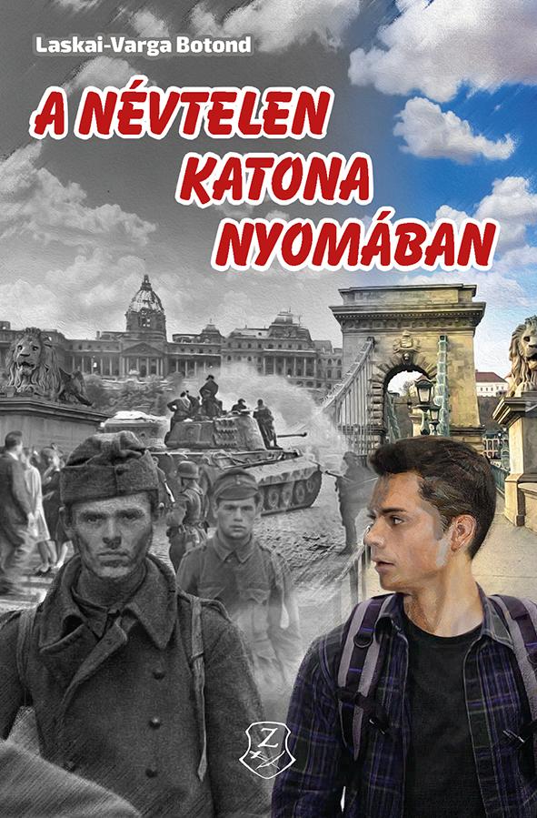 Laskai-Varga Botond - A névtelen katona nyomában