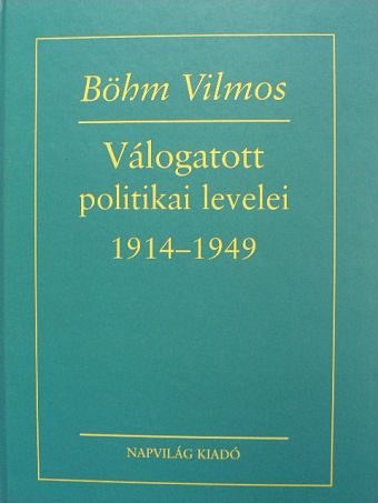 Böhm Vilmos - Böhm Vilmos válogatott politikai levelei [antikvár]