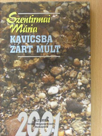 Szentirmai Mária - Kavicsba zárt múlt [antikvár]