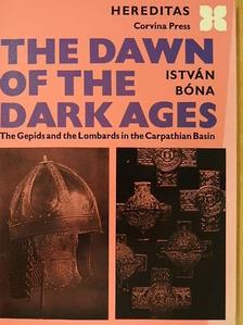Bóna István - The Dawn of the Dark Ages [antikvár]