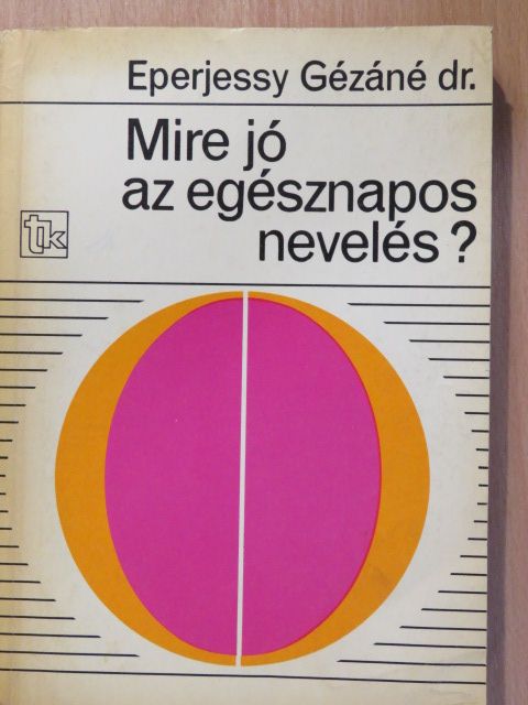 Dr. Eperjessy Gézáné - Mire jó az egésznapos nevelés? (dedikált példány) [antikvár]