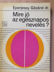 Dr. Eperjessy Gézáné - Mire jó az egésznapos nevelés? (dedikált példány) [antikvár]
