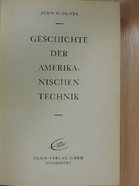 John W. Oliver - Geschichte der Amerikanischen Technik [antikvár]