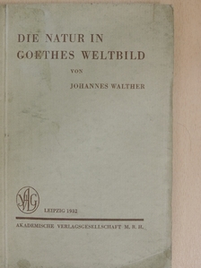 Johannes Walther - Die Natur in Goethes Weltbild [antikvár]