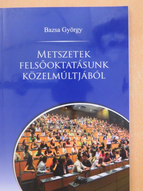 Bazsa György - Metszetek felsőoktatásunk közelmúltjából [antikvár]
