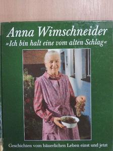 Anna Wimschneider - Ich bin halt eine vom alte Schlag [antikvár]