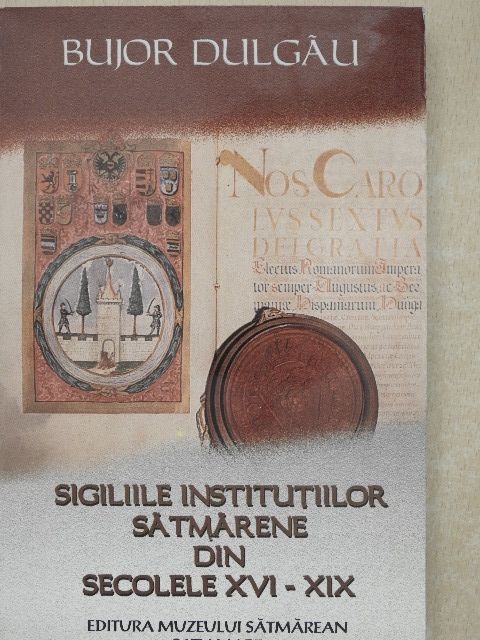 Bujor Dulgau - Sigiliile institutiilor sãtmãrene din secolele XVI-XIX [antikvár]