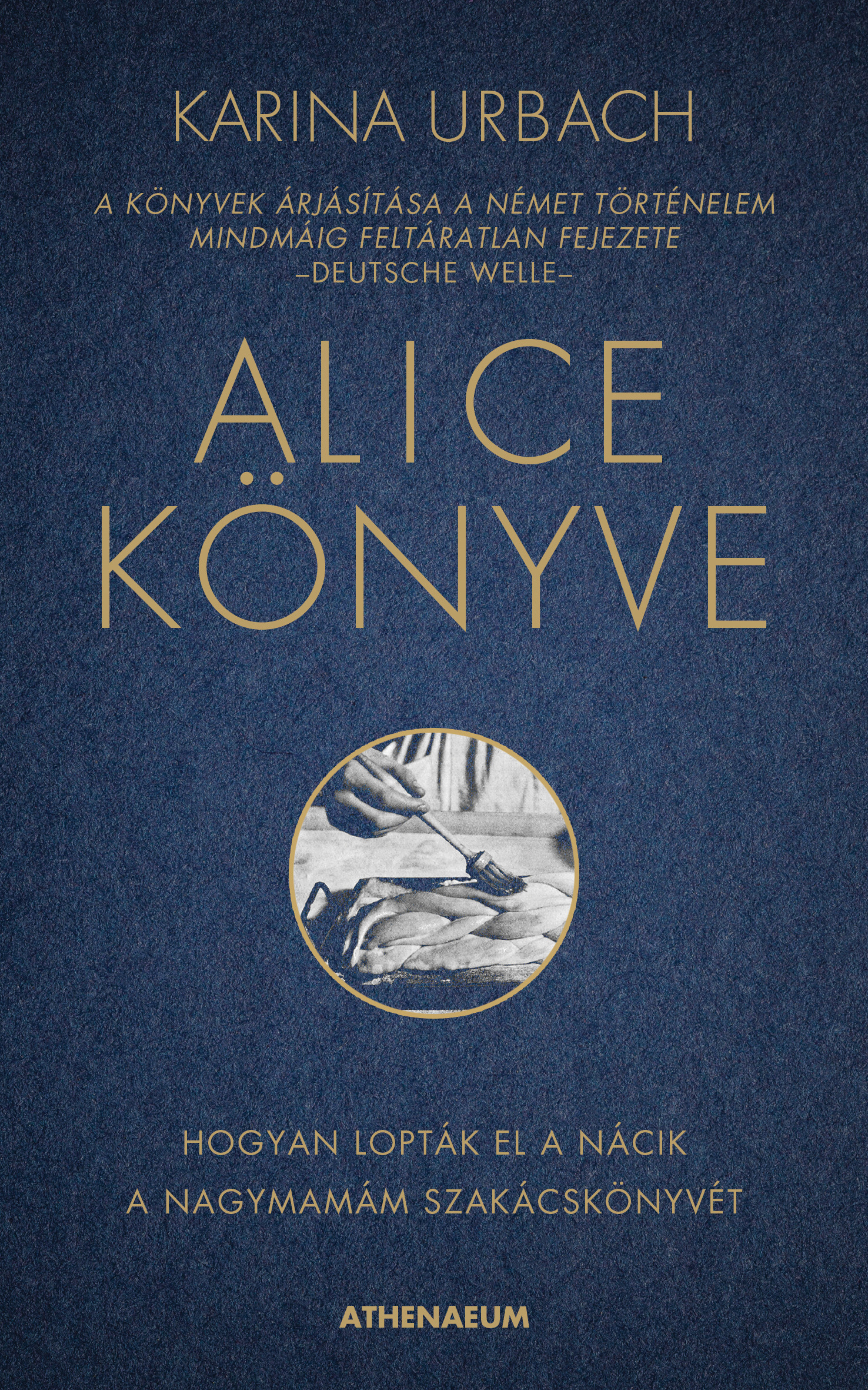 Karina Urbach - Alice könyve - Hogyan lopták el a nácik a nagymamám szakácskönyvét [eKönyv: epub, mobi]