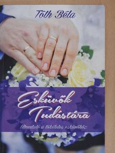 Tóth Béla - Esküvők tudástára [antikvár]