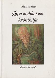 Tóth Endre - Gyermekkorom krónikája [antikvár]