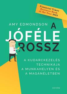 Amy Edmondson - A jóféle rossz - A kudarckezelés technikája a munkahelyen és a magánéletben