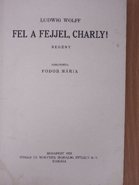 Ludwig Wolff - Fel a fejjel, Charly! [antikvár]