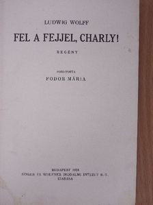 Ludwig Wolff - Fel a fejjel, Charly! [antikvár]