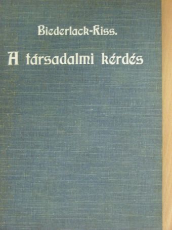 Biederlack József - A társadalmi kérdés mibenléte és megoldása [antikvár]