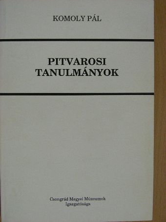 Komoly Pál - Pitvarosi tanulmányok [antikvár]