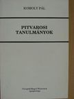 Komoly Pál - Pitvarosi tanulmányok [antikvár]