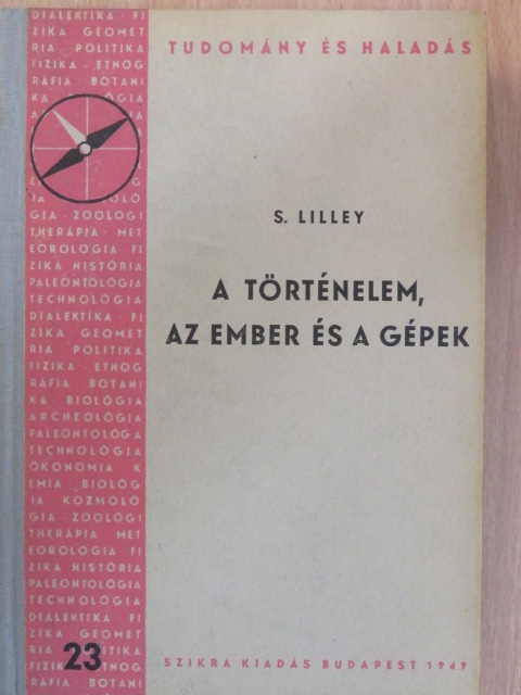 S. Lilley - A történelem, az ember és a gépek [antikvár]