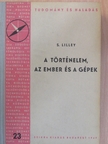 S. Lilley - A történelem, az ember és a gépek [antikvár]