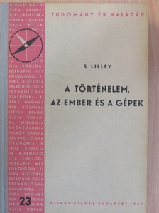 S. Lilley - A történelem, az ember és a gépek [antikvár]