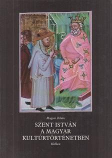 Magyar Zoltán - Szent István a magyar kultúrtörténetben [antikvár]