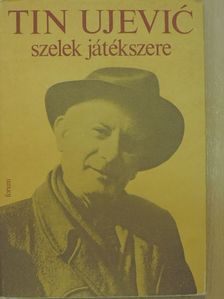 Tin Ujevic - Szelek játékszere [antikvár]