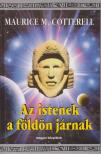 Maurice M. Cotterell - Az istenek a földön járnak [antikvár]
