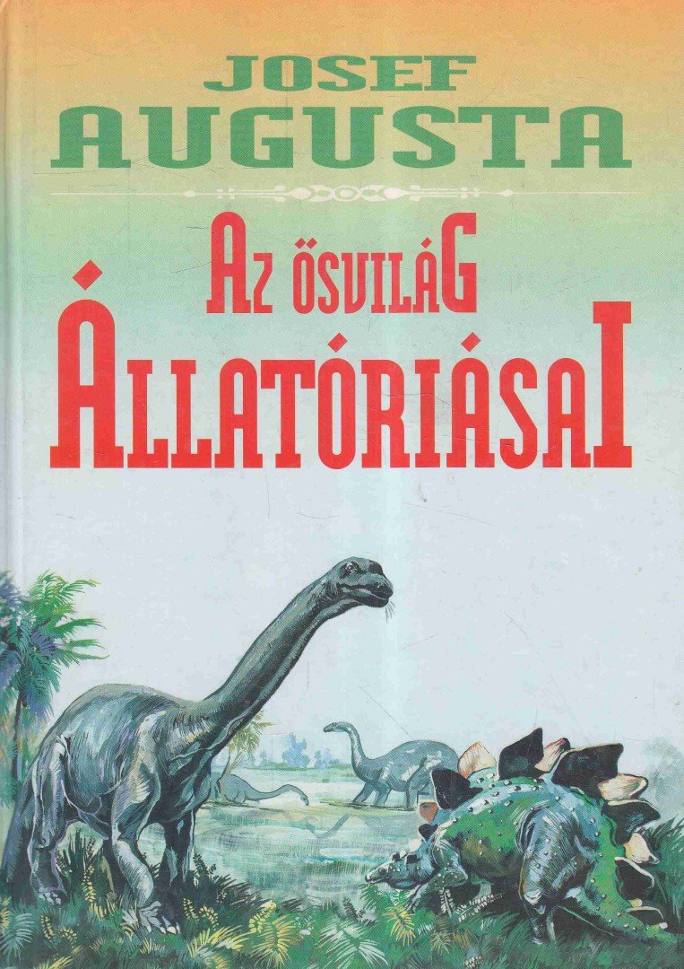 Augusta, Josef - Az ősvilág állatóriásai [antikvár]