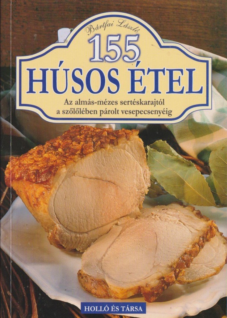 Bártfai László - 155 húsos étel [antikvár]