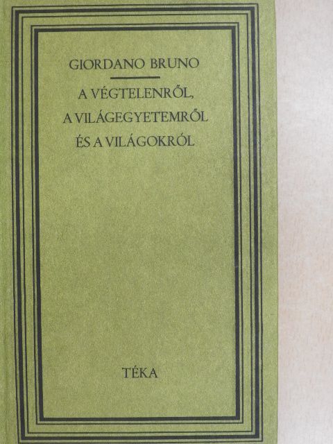 Giordano Bruno - A végtelenről, a világegyetemről és a világokról [antikvár]