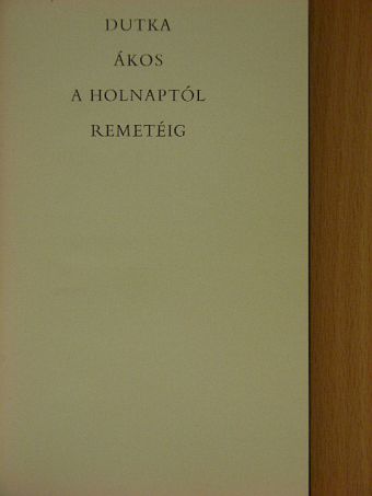 Dutka Ákos - A holnaptól remetéig [antikvár]
