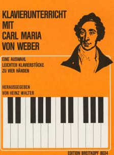 WEBER - KLAVIERUNTERRICHT MIT CARL MARIA VON WEBER, EINE AUSWAHL LEICHTER STÜCKE ZU VIER HAENDEN
