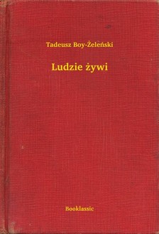 TADEUSZ BOY-ZELENSKI - Ludzie ¿ywi [eKönyv: epub, mobi]