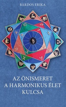 Bárdos Erika - Az önismeret a harmonikus élet kulcsa - Asztrológiai kézikönyv [eKönyv: epub, mobi]