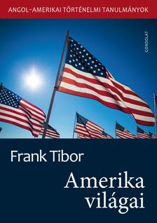 Frank Tibor - Amerika világai. Angol-amerikai történelmi tanulmányok II. kötet