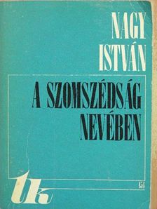 Nagy István - A szomszédság nevében [antikvár]