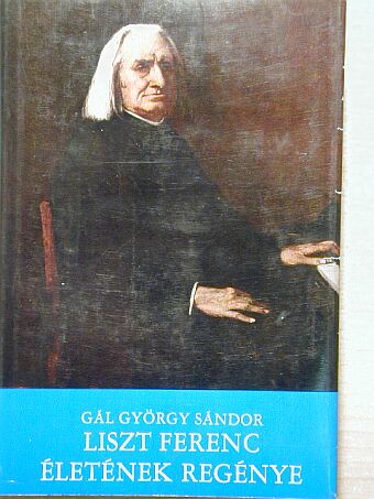 Gál György Sándor - Liszt Ferenc életének regénye [antikvár]