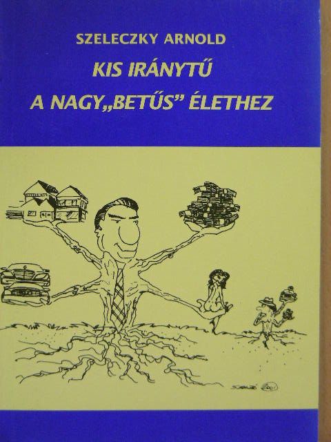 Szeleczky Arnold - Kis iránytű a nagy"betűs" élethez [antikvár]