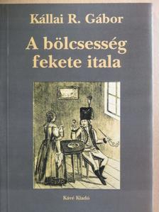 Kállai R. Gábor - A bölcsesség fekete itala [antikvár]